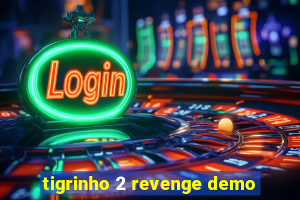 tigrinho 2 revenge demo